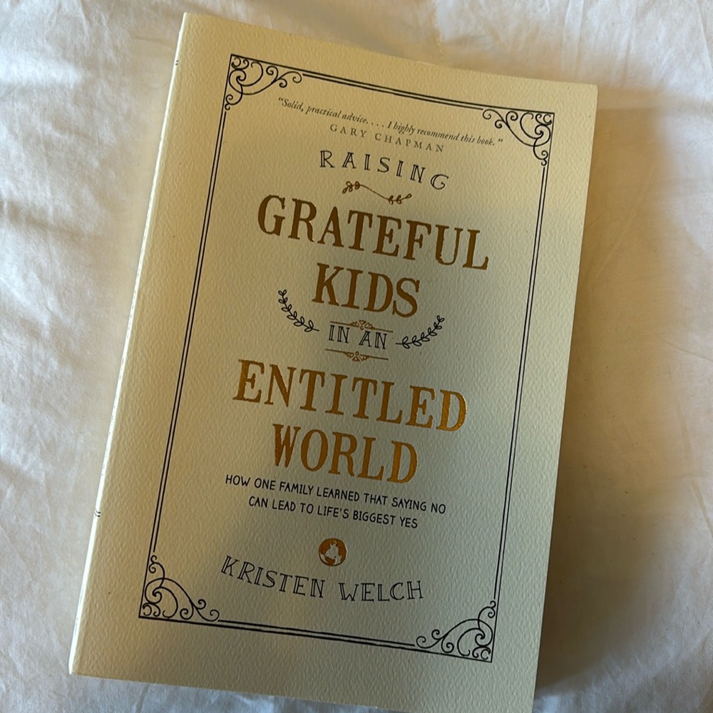 Raising Grateful Kids in an Entitled World by Kristin Welch